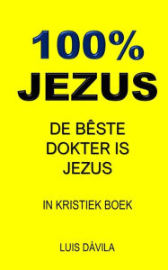 Title: 100% JEZUS: DE BÊSTE DOKTER IS JEZUS, Author: 100 JESUS Books