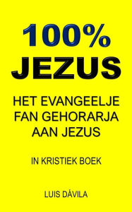 Title: 100% JEZUS: HET EVANGEELJE FAN GEHORARJA AAN JEZUS, Author: 100 JESUS Books