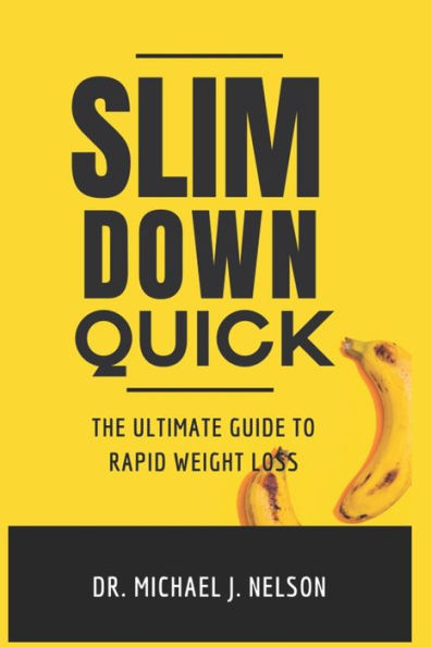 SLIM DOWN QUICK: The Ultimate Guide to Rapid Weight Loss