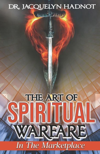 The Art of Spiritual Warfare in the Marketplace by Jacquelyn Hadnot ...