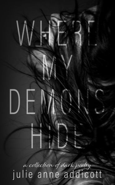Where My Demons Hide: a collection of dark poetry
