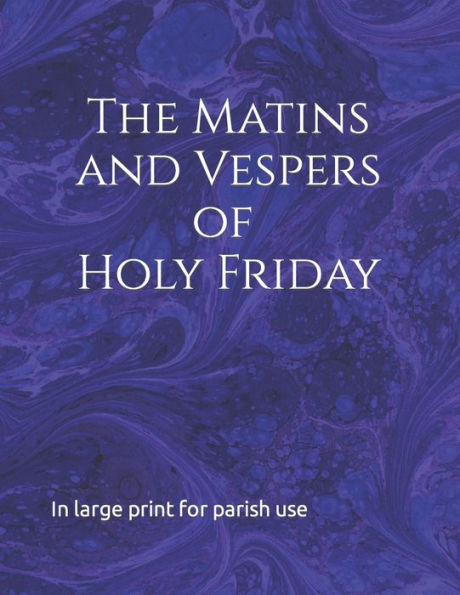 The Matins and Vespers of Holy Friday: In large print for parish use