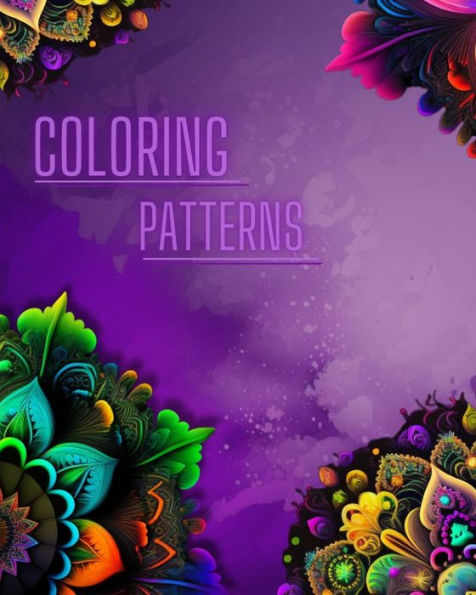 Coloring Patterns: Amazing Coloring Patterns, Mandala, Flowers...: Coloring Book for adults