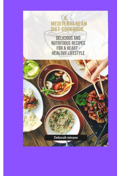 A MEDITERRANEAN DIET COOKBOOK: Delicious and nutritious recipe for a heart healthy lifestyle