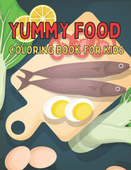 Yummy Food Coloring Book for Kids: Yummy Food Coloring Book for Kids Ages 4-8