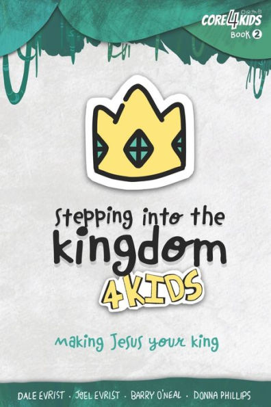 Stepping into the Kingdom 4 Kids: Making Jesus Your King