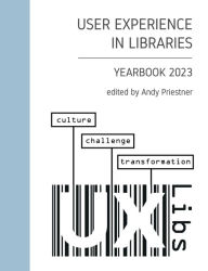 Title: User Experience in Libraries Yearbook 2023: culture, challenge, transformation, Author: Andy Priestner
