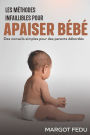 Les méthodes infaillibles pour apaiser bébé: Des conseils simples pour des parents débordés