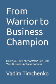 Title: From Warrior to Business Champion: How Sun Tzu's 