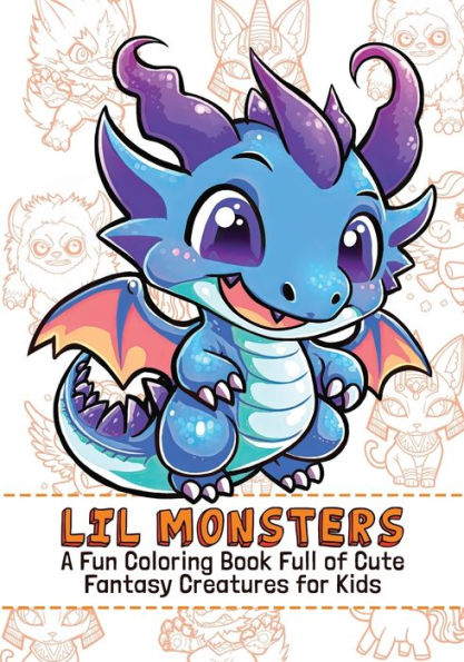 Lil Monsters: A Fun Coloring Book Full of Cute Fantasy Creatures For Kids