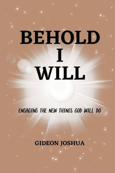 BEHOLD I WILL: Engaging the new things God will do