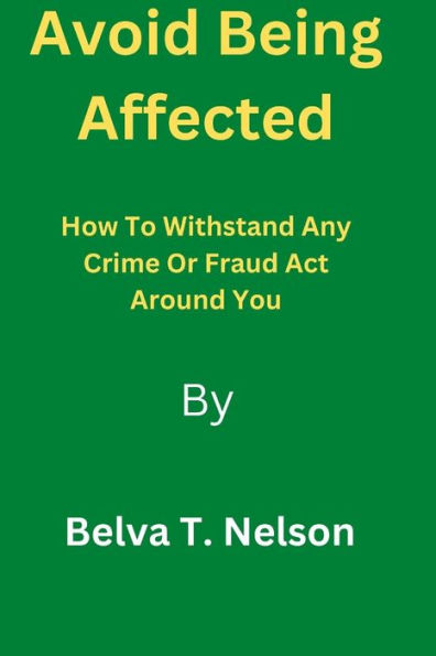 Avoid Being Affected: How To Withstand Any Crime Or Fraud Act Around You
