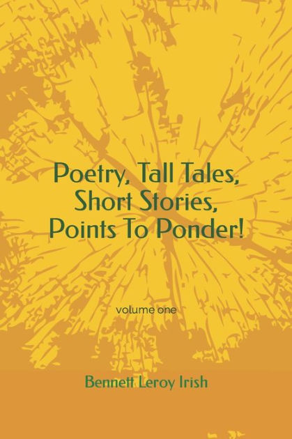 Poetry, Tall Tales, Short Stories, Points To Ponder!: volume one by ...