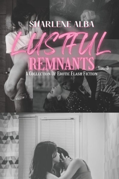 Lustful Remnants: A Collection Of Erotic Flash Fiction, Volume 3