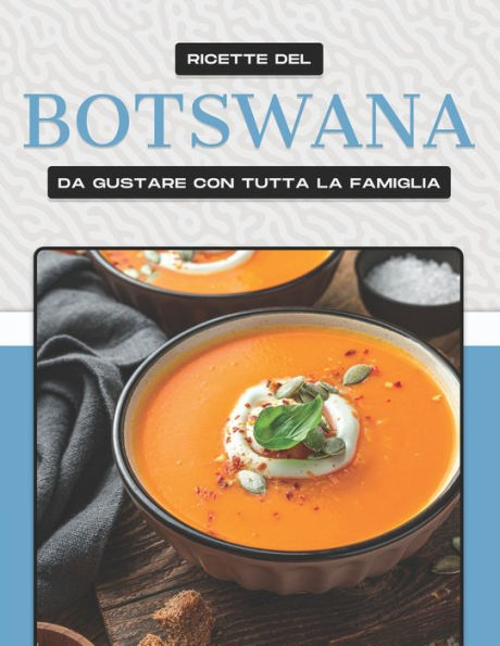 RICETTE DEL BOTSWANA DA GUSTARE CON TUTTA LA FAMIGLIA