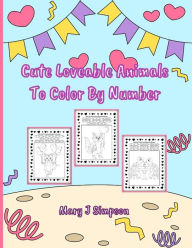 Title: Cute Loveable Animals To Color By Number: Great coloring for any age Perfect for any time of year, Author: Mary J Simpson