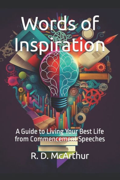 Words of Inspiration: A Guide to Living Your Best Life from Commencement Speeches