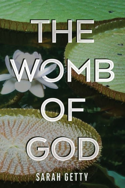 The Womb of God by Sarah Getty, Paperback | Barnes & Noble®