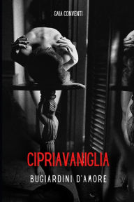Title: Cipriavaniglia: Bugiardini d'amore, Author: Gaia Conventi