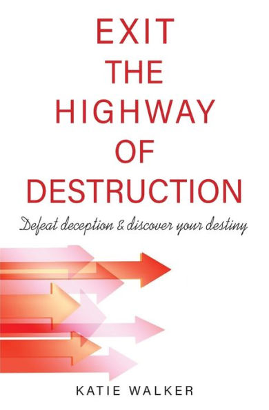 Exit the Highway of Destruction: Defeat deception & discover your destiny