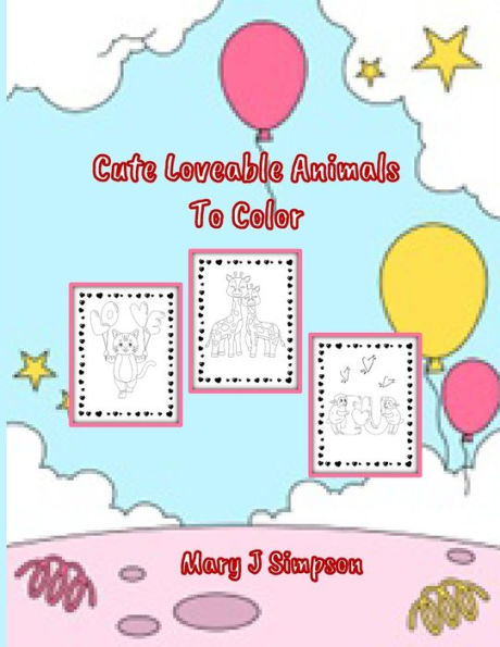 Cute Loveable Animals To Color: Great coloring for any age Perfect for any time of year