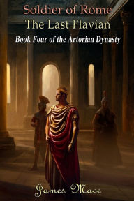 Title: Soldier of Rome: The Last Flavian, Author: James Mace