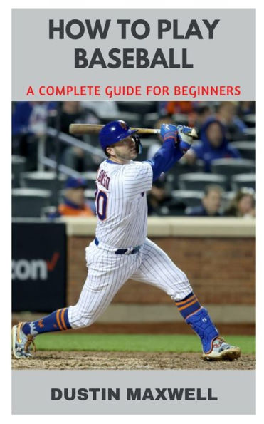HOW TO PLAY BASEBALL: A COMPLETE GUIDE FOR BEGINNERS