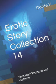 Title: Erotic Story Collection 14: Tales from Thailand and Vietnam, Author: Dante X
