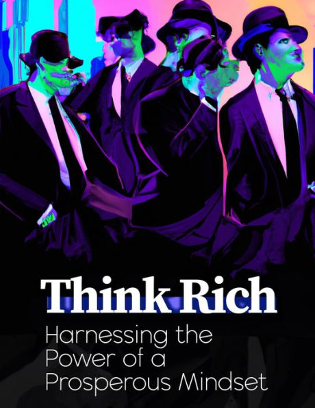 Think Rich: Harnessing the Power of a Prosperous Mindset