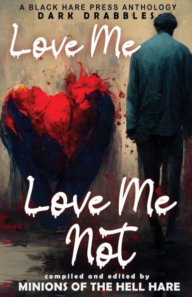 Love Me, Love Me Not: Dark tales of Love, Lust, and Lunacy