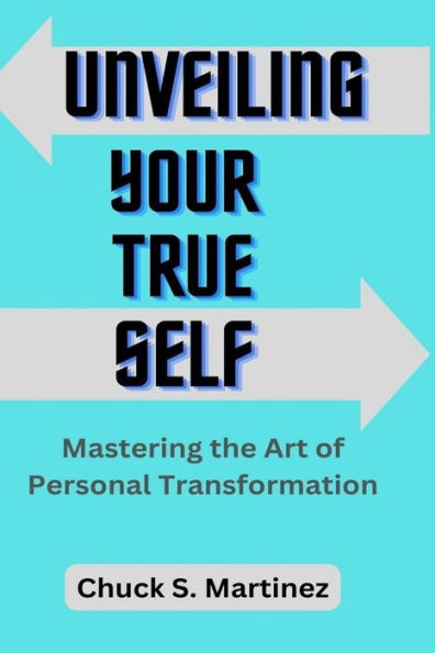 Unveiling Your True Self: Mastering the Art of Personal Transformation