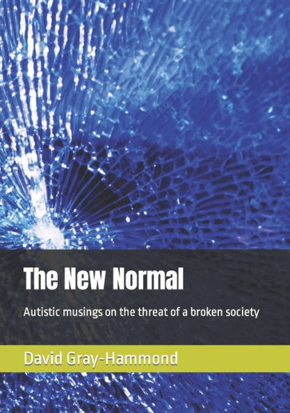 The New Normal: Autistic musings on the threat of a broken society