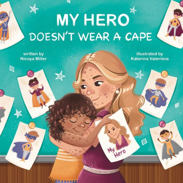 MY HERO DOESN'T WEAR A CAPE by Nicoya Miller, Katerina Valerieva ...