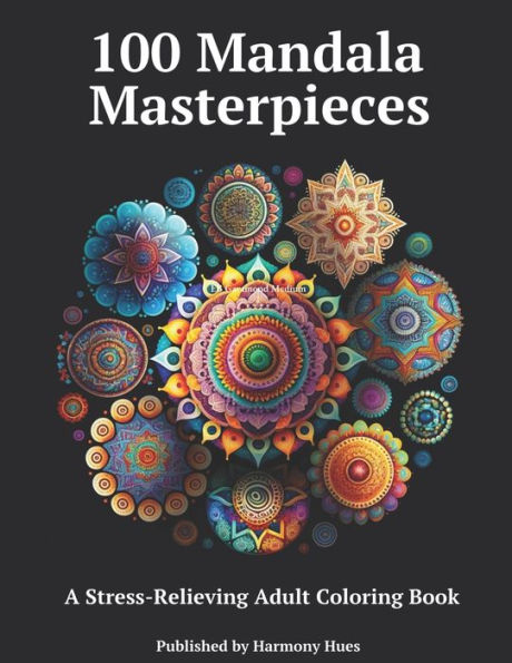 100 Mandala Masterpieces: A Stress-Relieving Adult Coloring Book