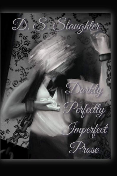 Darkly Perfectly Imperfect Prose