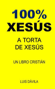 Title: 100% XESÚS: A TORTA DE XESÚS, Author: 100 JESUS Books