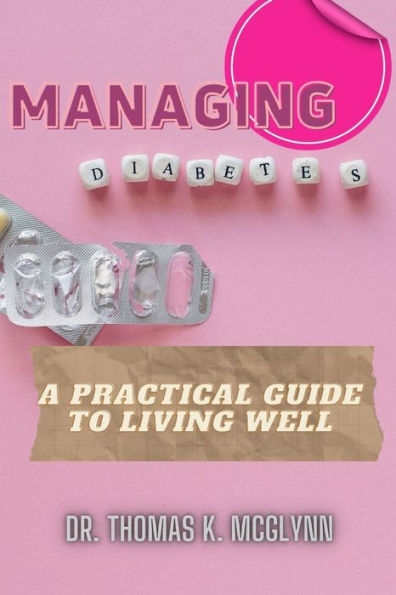 Managing Diabetes: A Practical Guide to Living Well