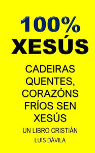Title: 100% XESÚS: CADEIRAS QUENTES, CORAZÓNS FRÍOS SEN XESÚS, Author: 100 JESUS Books