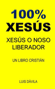 Title: 100% XESÚS: XESÚS O NOSO LIBERADOR, Author: 100 JESUS Books