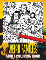 Title: Weird Families: Adult Coloring Book, Author: GWA Books