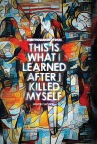Title: These Thousands of Days: This is What I Learned After I Killed Myself, Author: Aaron Childress