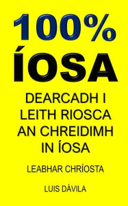 Title: 100% ÍOSA: CRÍOSTAITHE GAN ÍOSA IN IFREANN, Author: 100 JESUS Books