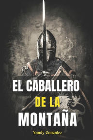Title: EL CABALLERO DE LA MONTAÑA, Author: Yandy Gonzalez