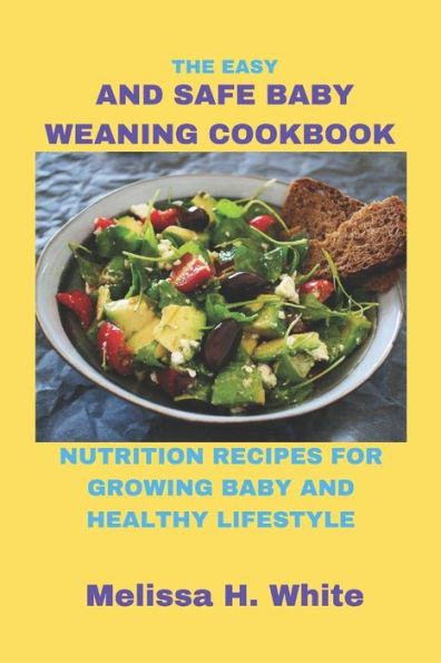 THE EASY AND SAFE BABY WEANING COOKBOOK: NUTRITION RECIPES FOR GROWING BABY AND HEALTHY LIFESTYLE