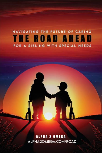 The Road Ahead: : Navigating the Future of Caring for a Sibling with Special Needs