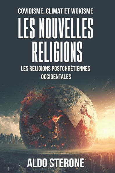 Covidisme, Climat Et Wokisme: LES NOUVELLES RELIGIONS: Les Religions PostchrÃ¯Â¿Â½tiennes Occidentales