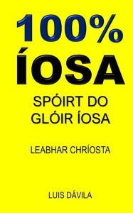 Title: 100% ÍOSA: SPÓIRT DO GLÓIR ÍOSA, Author: 100 JESUS Books