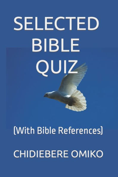 SELECTED BIBLE QUIZ: (With Bible References)