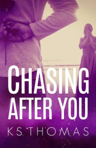 Title: Chasing After You, Author: K.S. Thomas