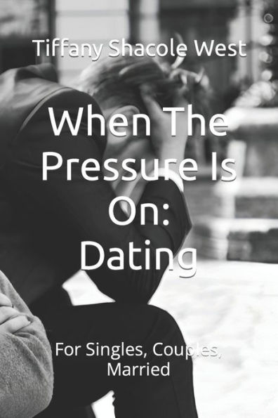 When The Pressure Is On: Dating